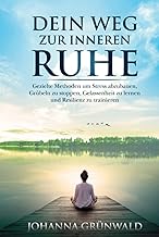 Dein Weg zur inneren Ruhe: Stress abbauen, Grübeln